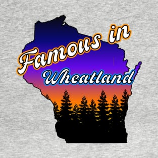 Famous in Wheatland T-Shirt